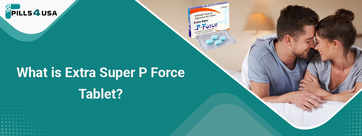 What is Extra Super P Force Tablet?