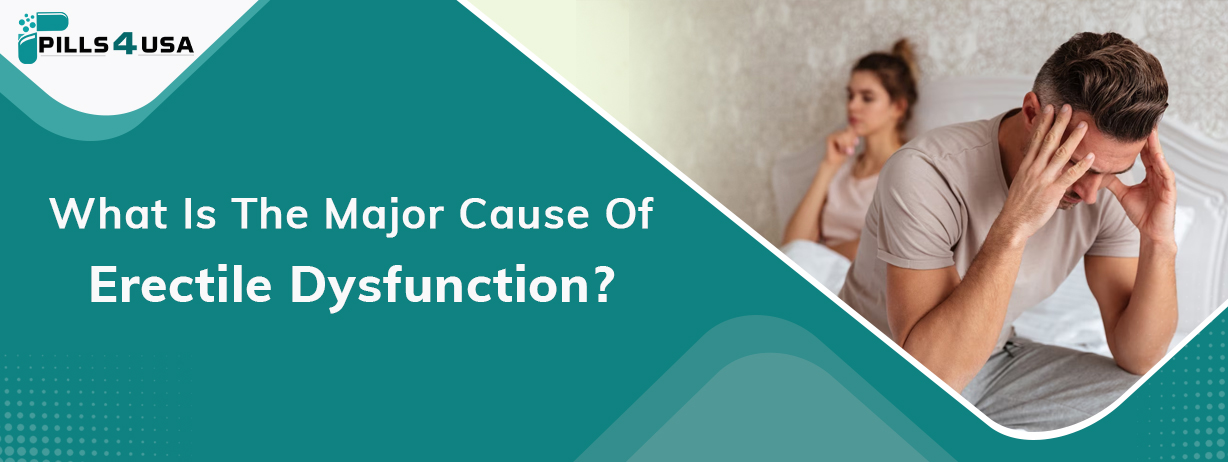 What Is The Major Cause Of Erectile Dysfunction?