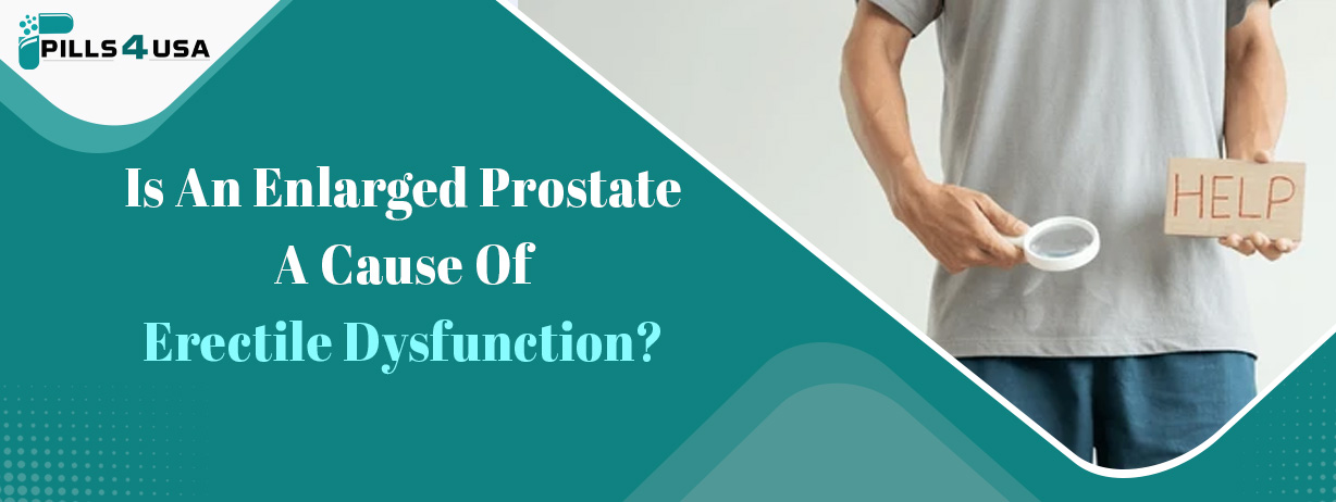 Is an Enlarged Prostate A Cause Of Erectile Dysfunction?